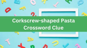 Corkscrew-shaped Pasta NYT Crossword Clue Puzzle Answer from August 07, 2024