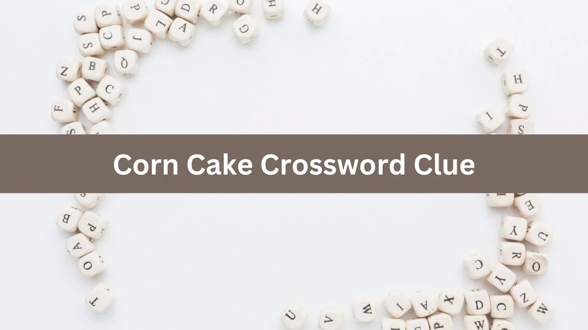 Corn Cake NYT Crossword Clue Puzzle Answer from July 22, 2024