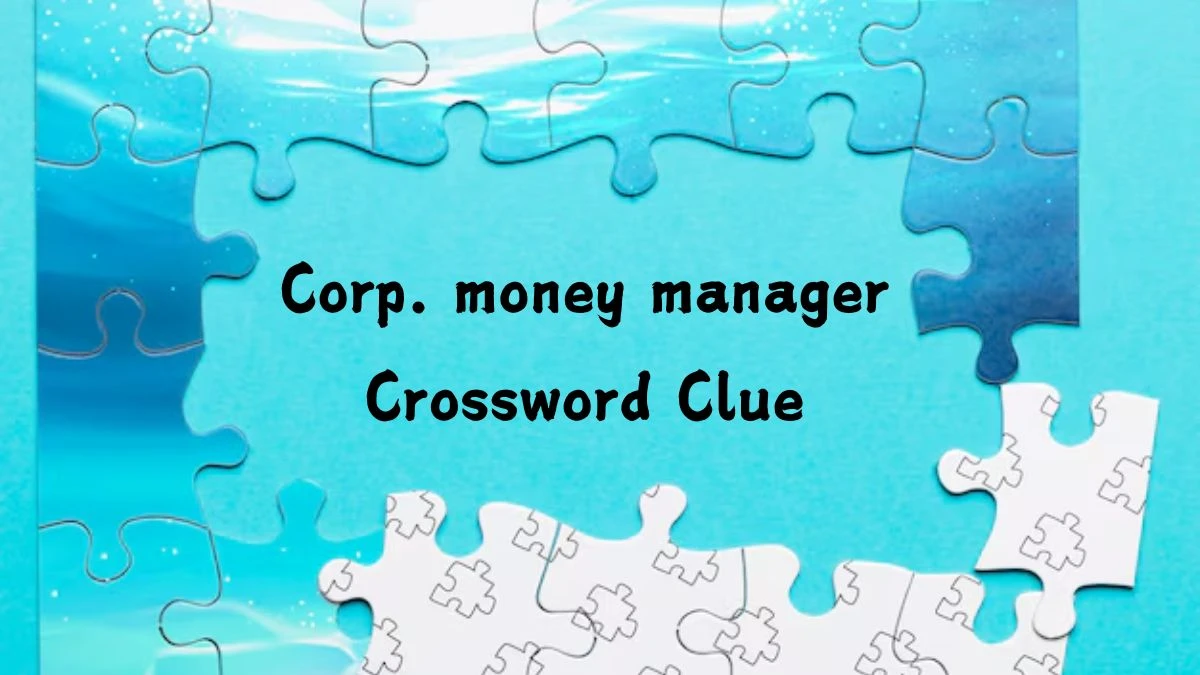 NYT Corp. money manager Crossword Clue Puzzle Answer from July 23, 2024