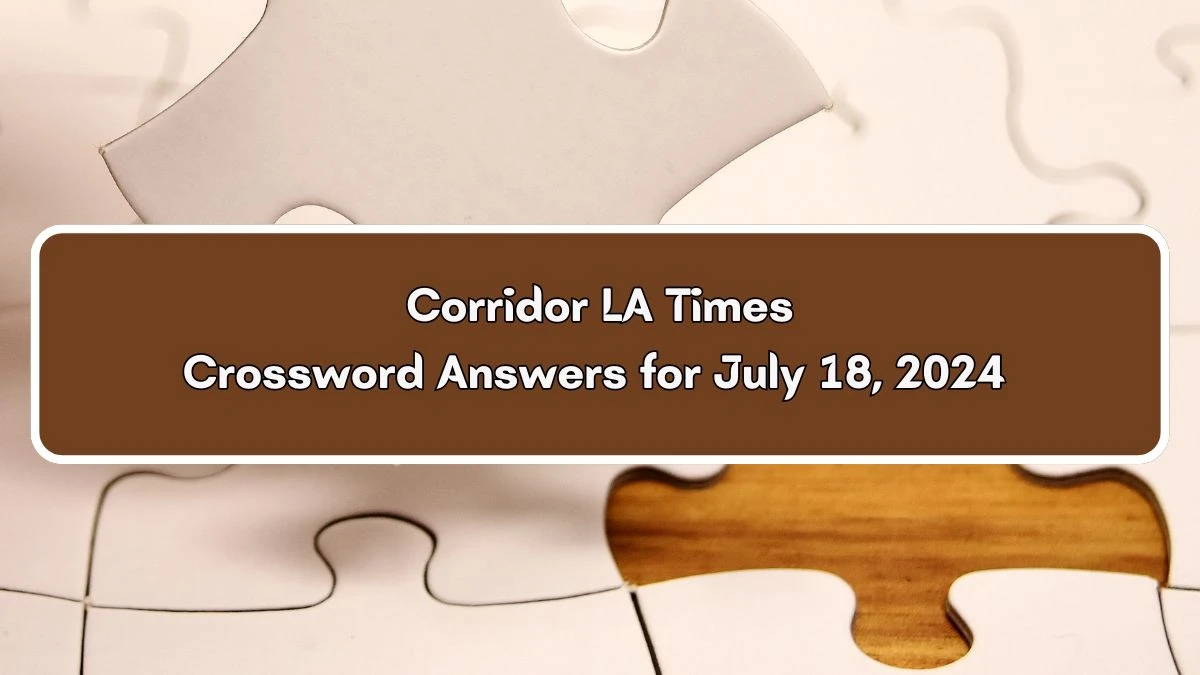 LA Times Corridor Crossword Puzzle Answer from July 18, 2024