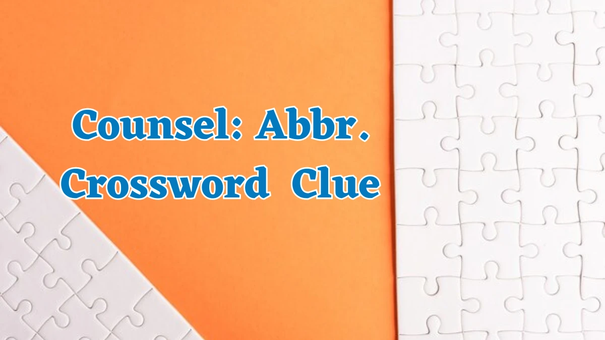 Counsel: Abbr. (3) NYT Crossword Clue Puzzle Answer from July 25, 2024