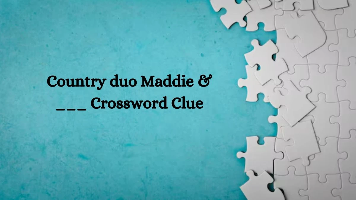 LA Times Country duo Maddie & ___ Crossword Clue Puzzle Answer from July 24, 2024