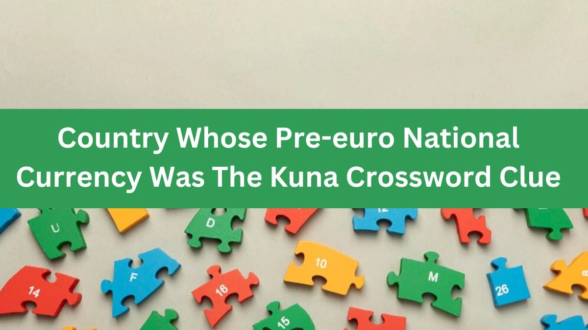 Country Whose Pre-euro National Currency Was The Kuna Crossword Clue Puzzle Answer from July 18, 2024