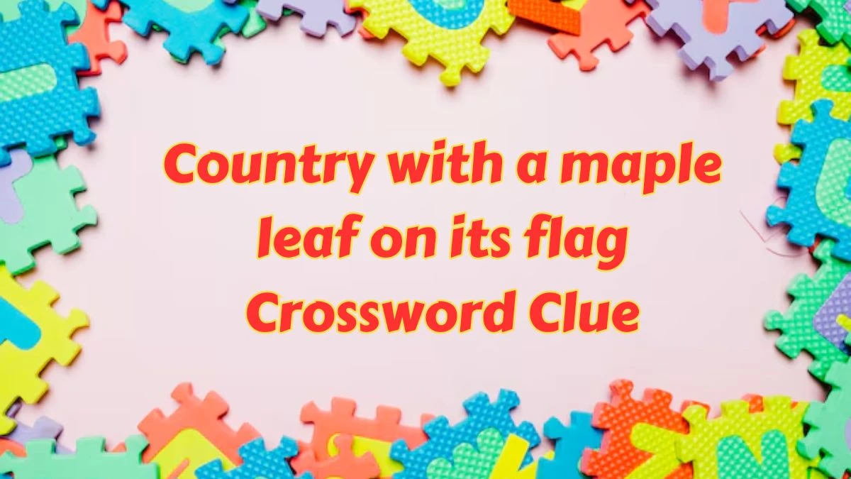 Country with a maple leaf on its flag NYT Crossword Clue Puzzle Answer from July 15, 2024