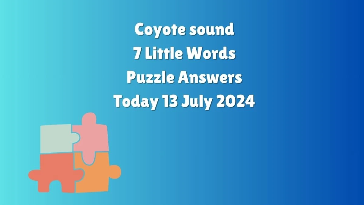 Coyote sound 7 Little Words Puzzle Answer from July 13, 2024