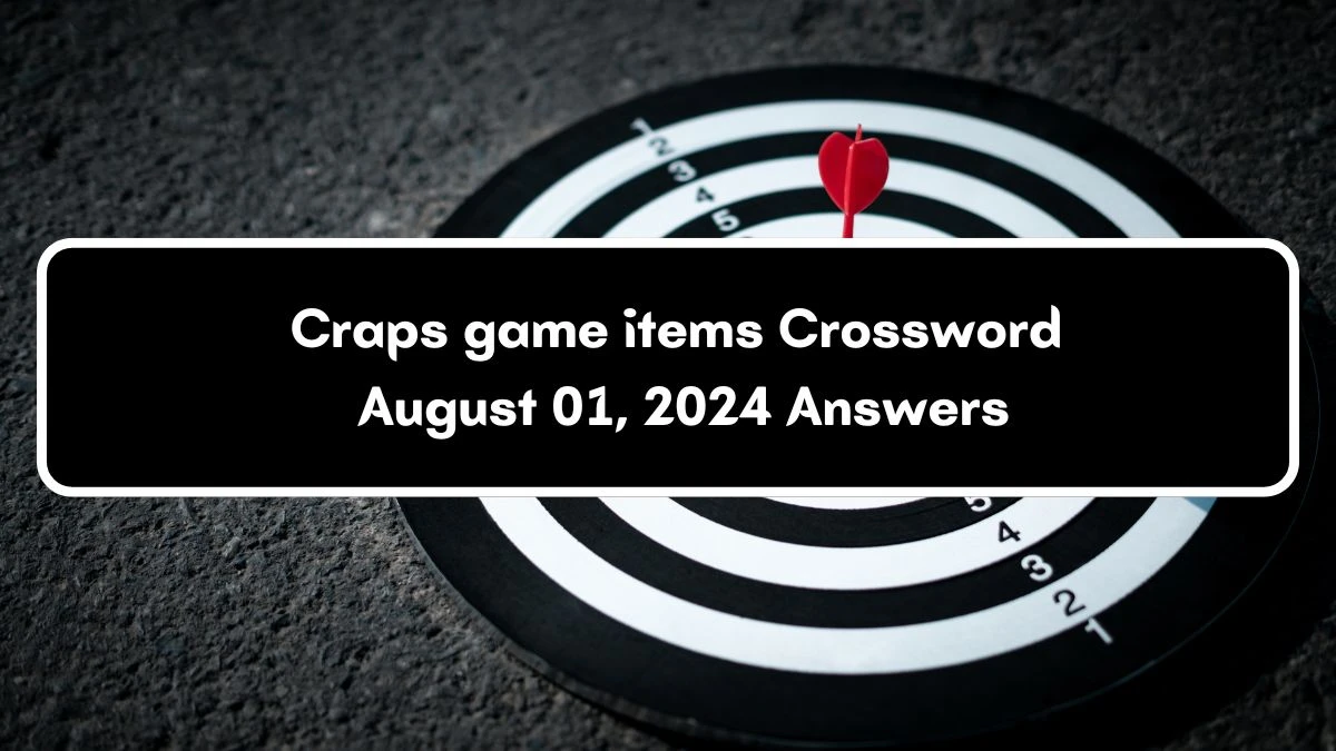 Craps game items Daily Commuter Crossword Clue Puzzle Answer from August 01, 2024