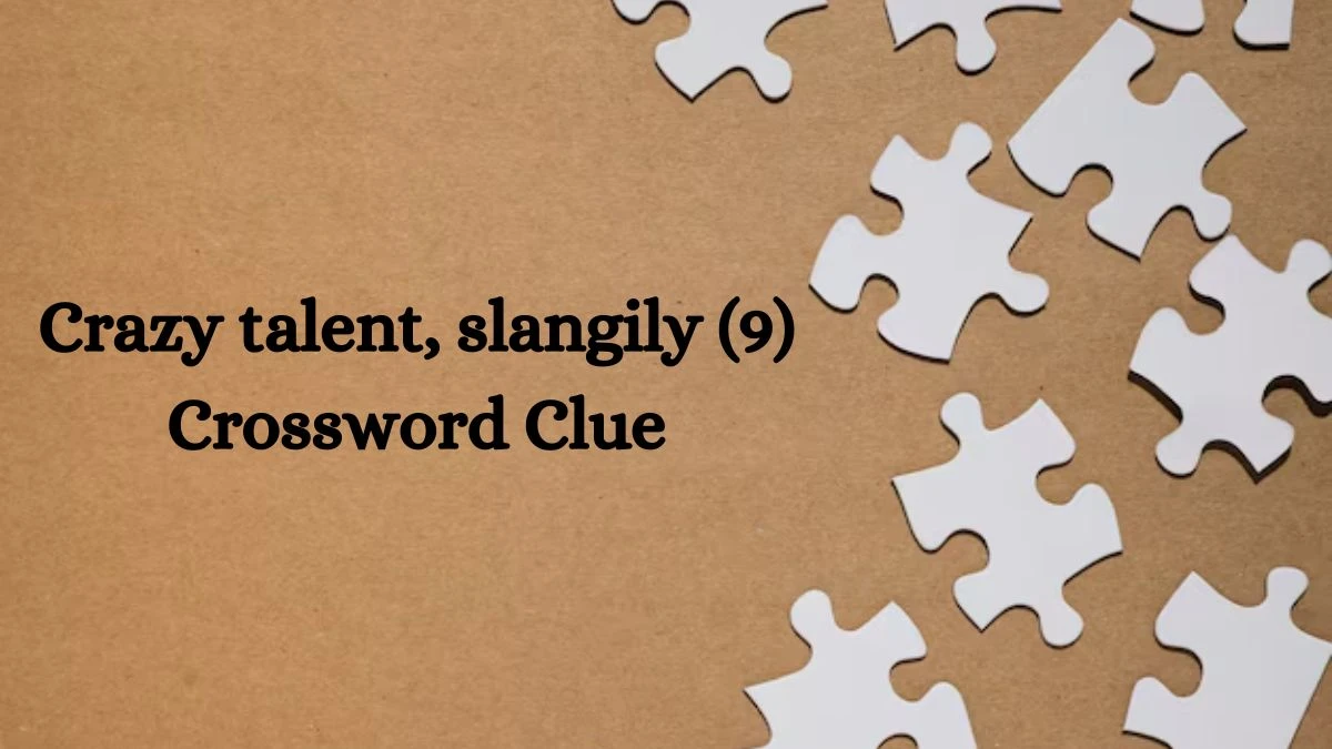 NYT Crazy talent, slangily (9) Crossword Clue Puzzle Answer from July 22, 2024