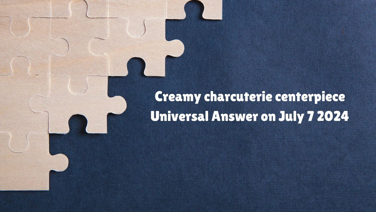 Universal Creamy charcuterie centerpiece Crossword Clue Puzzle Answer from July 07, 2024