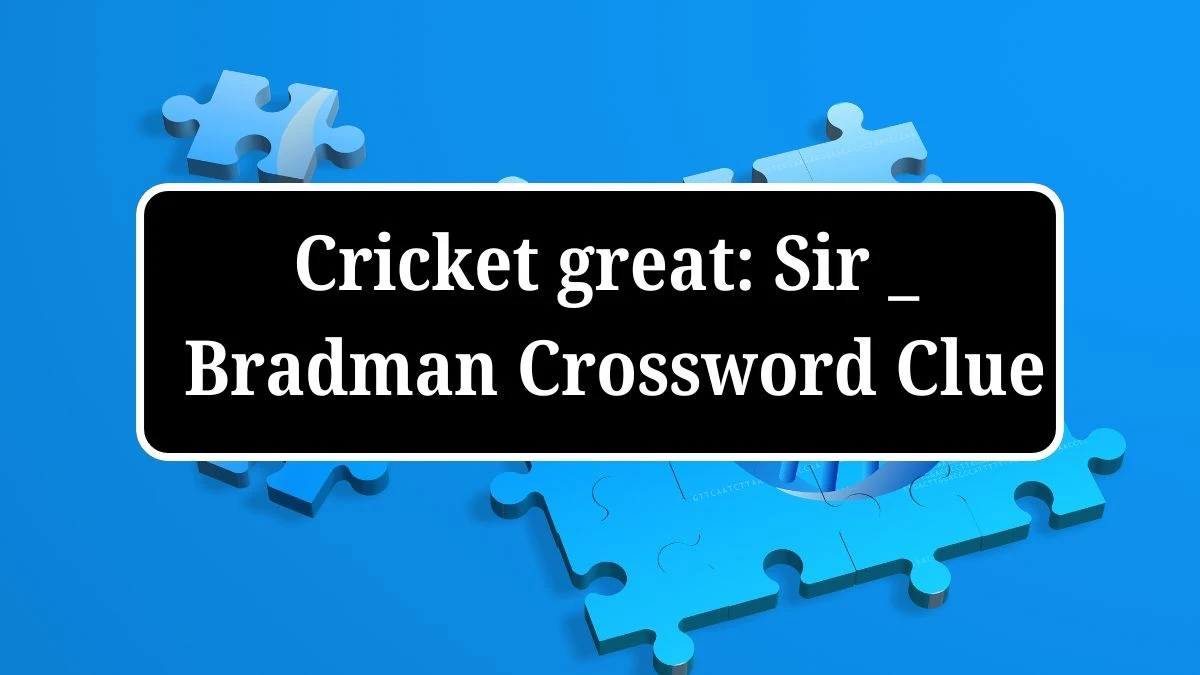 Cricket great: Sir _ Bradman Crossword Clue Puzzle Answer from July 04, 2024