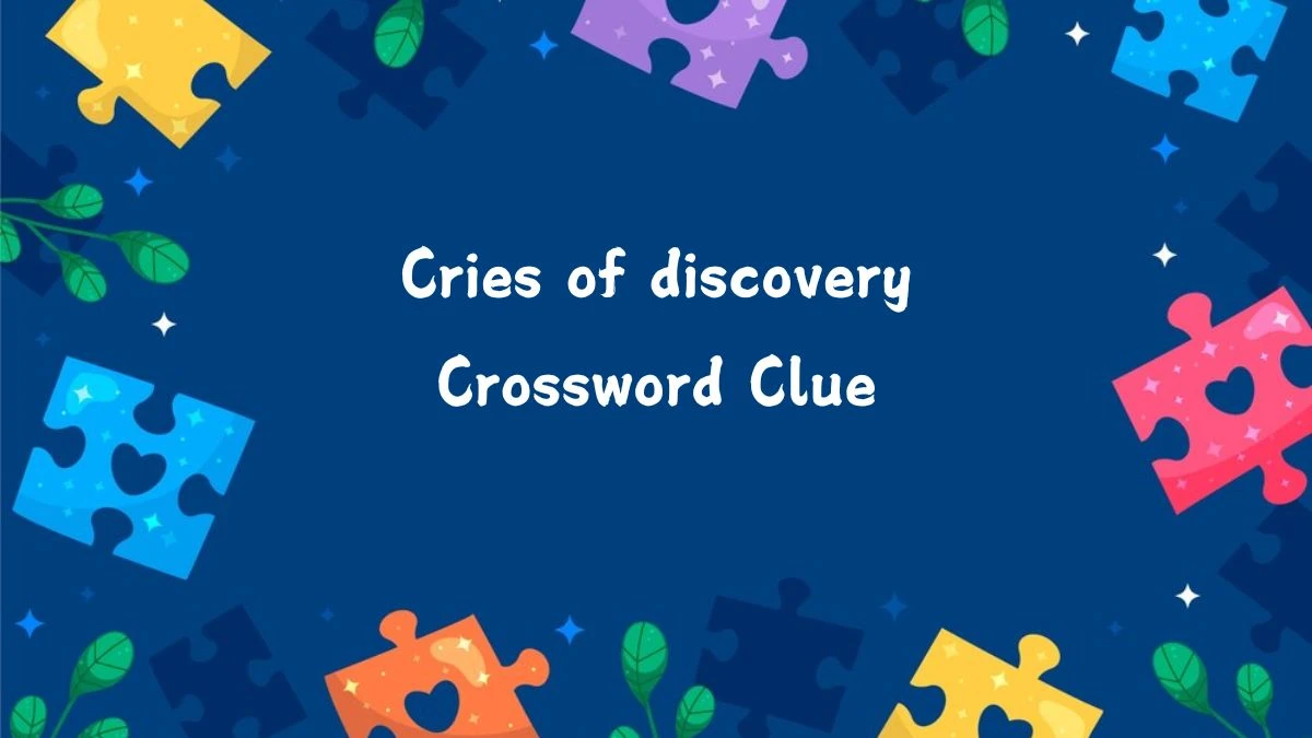 LA Times Cries of discovery Crossword Clue from July 23, 2024