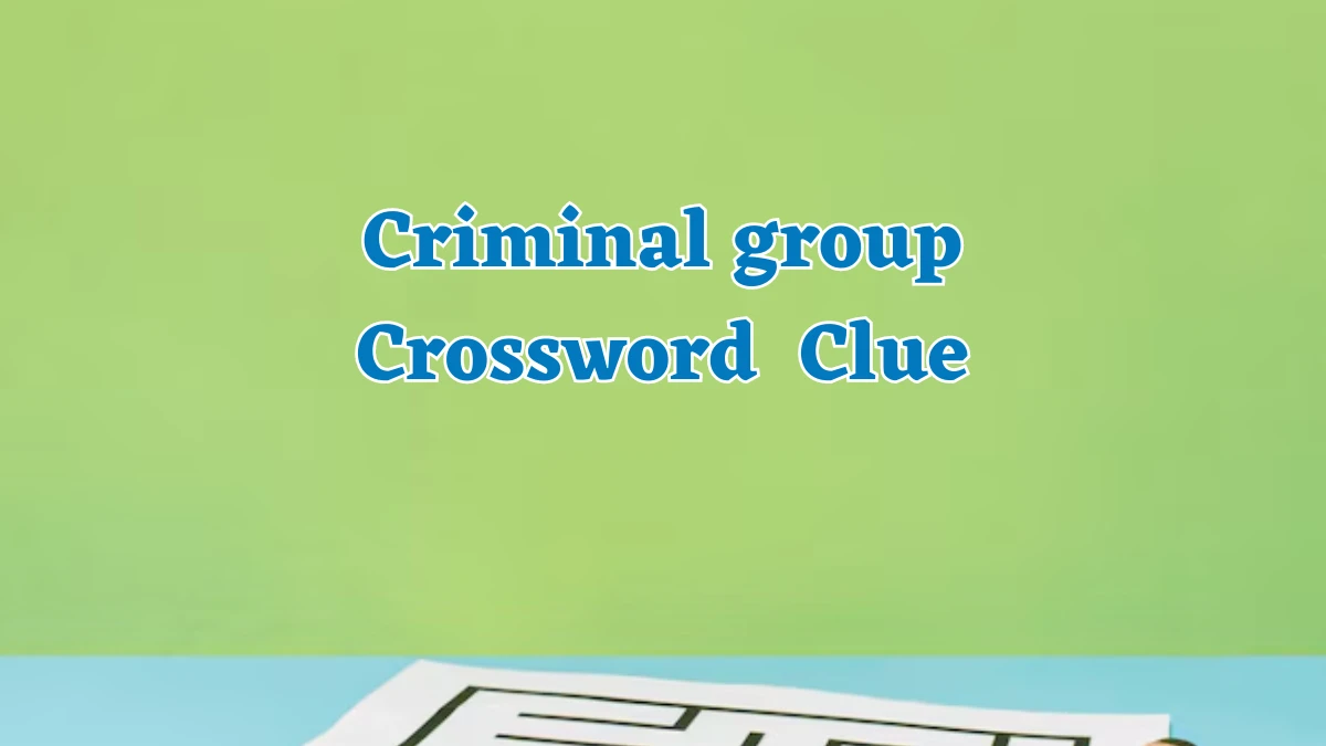 NYT Criminal group Crossword Clue Puzzle Answer from July 25, 2024