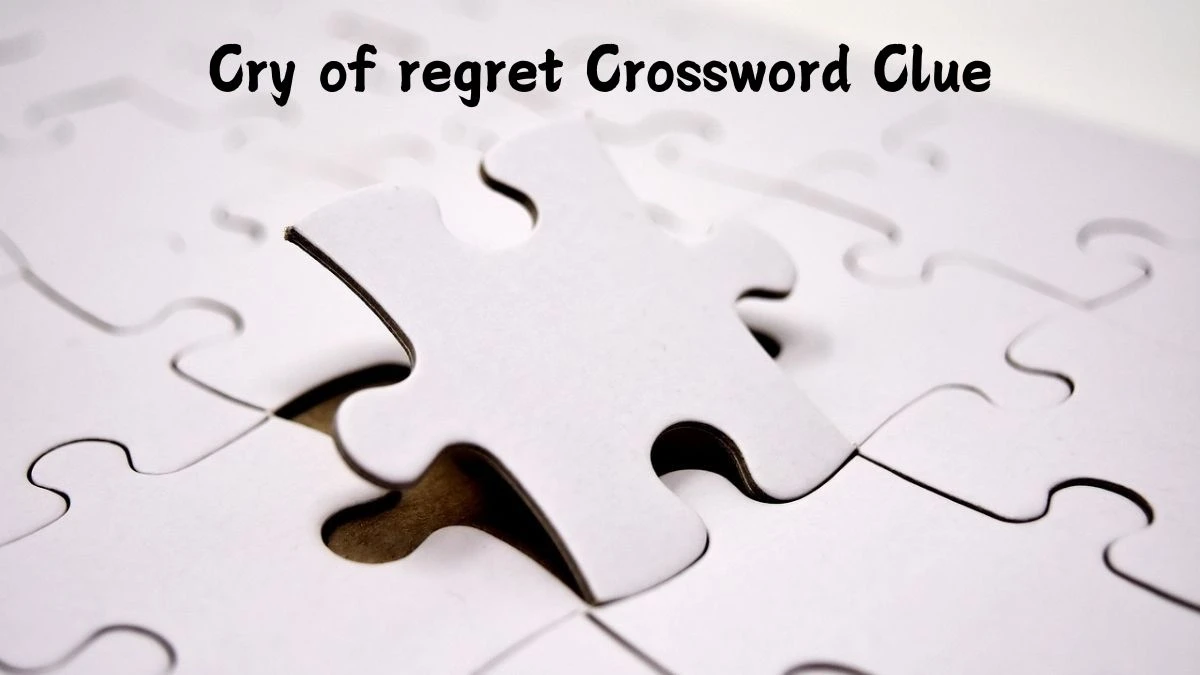 Cry of regret LA Times Crossword Clue Puzzle Answer from July 15, 2024