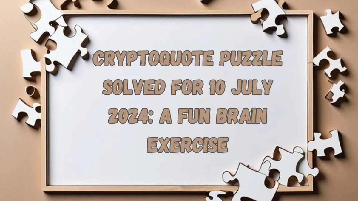 Cryptoquote Puzzle Solved for 10 July 2024: A Fun Brain Exercise