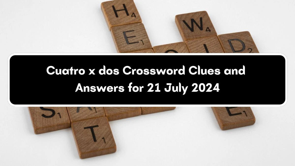 LA Times Cuatro x dos Crossword Puzzle Answer from July 21, 2024