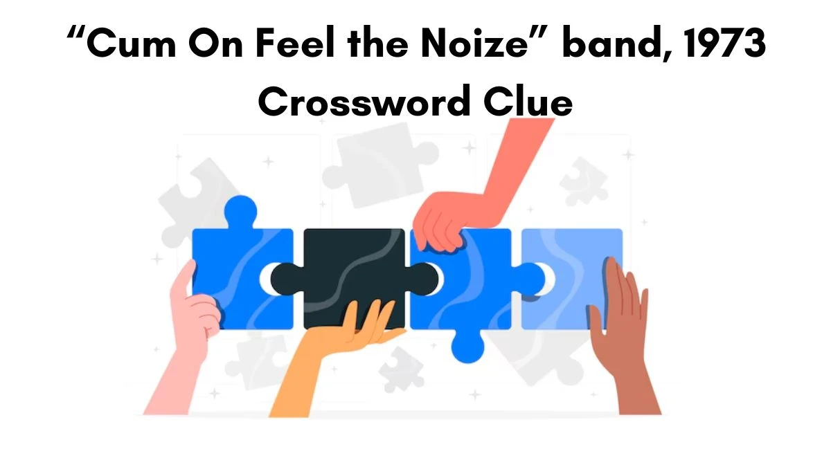 “Cum On Feel the Noize” band, 1973 NYT Crossword Clue Puzzle Answer from July 10, 2024