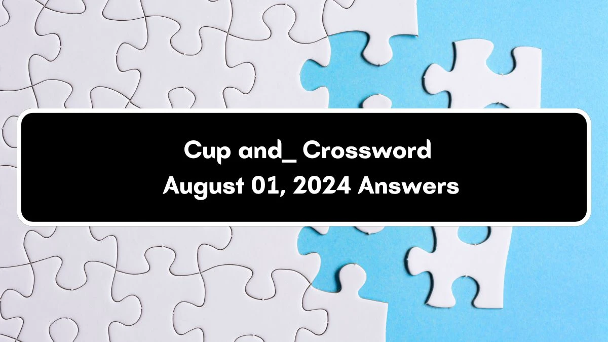 Cup and ___ Daily Commuter Crossword Clue Puzzle Answer from August 01, 2024