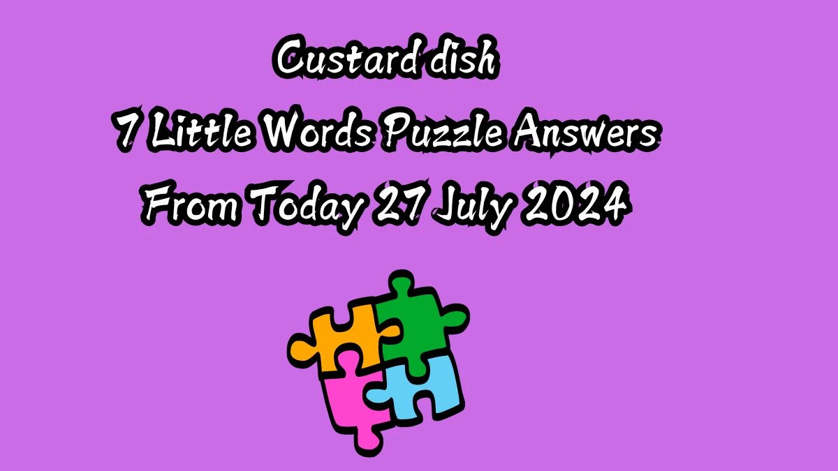 Custard dish 7 Little Words Puzzle Answer from July 27, 2024