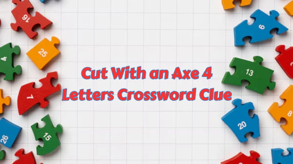 Cut With an Axe 4 Letters Crossword Clue 4 Letters Puzzle Answer from July 07, 2024