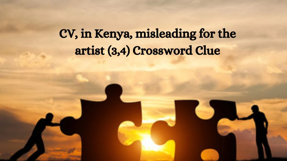 CV, in Kenya, misleading for the artist (3,4) Crossword Clue Answers on July 28, 2024