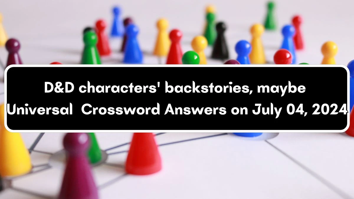 D&D characters' backstories, maybe Universal Crossword Clue Puzzle Answer from July 04, 2024