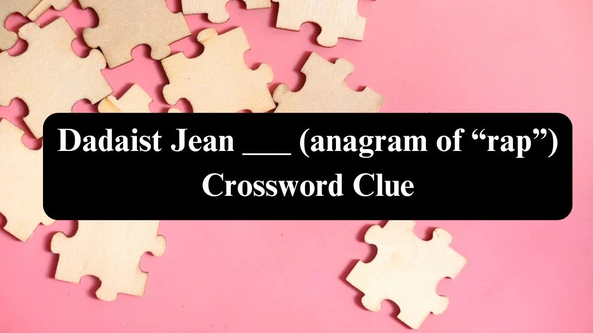 Dadaist Jean ___ (anagram of “rap”) Daily Themed Crossword Clue Puzzle Answer from July 29, 2024