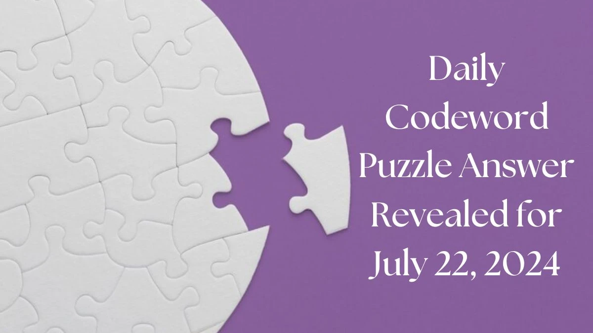 Daily Codeword Puzzle Answer Revealed for July 22, 2024