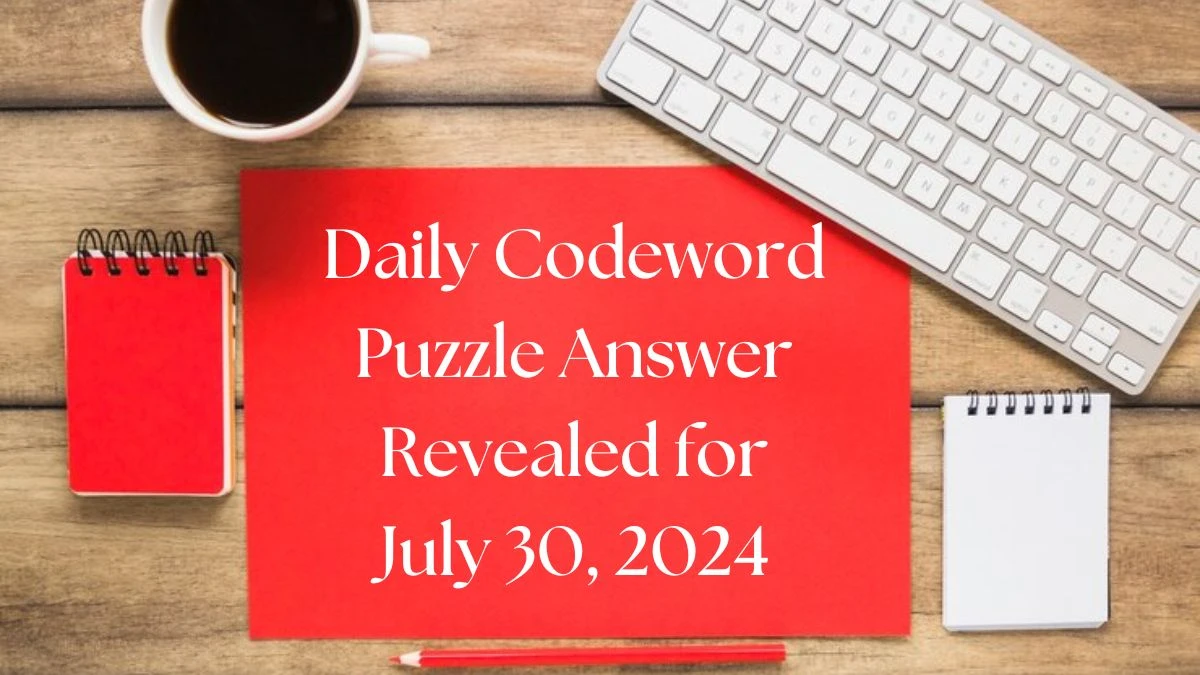 Daily Codeword Puzzle Answer Revealed for July 30, 2024