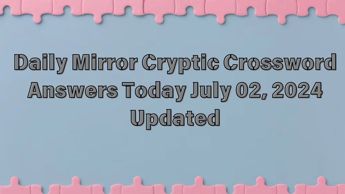 Daily Mirror Cryptic Crossword Answers Today July 02, 2024 Updated