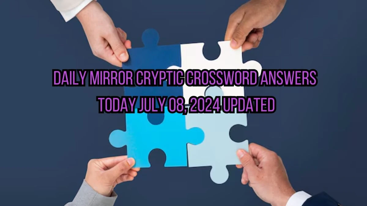 Daily Mirror Cryptic Crossword Answers Today July 08, 2024 Updated