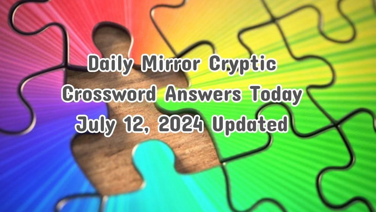 Daily Mirror Cryptic Crossword Answers Today July 12, 2024 Updated