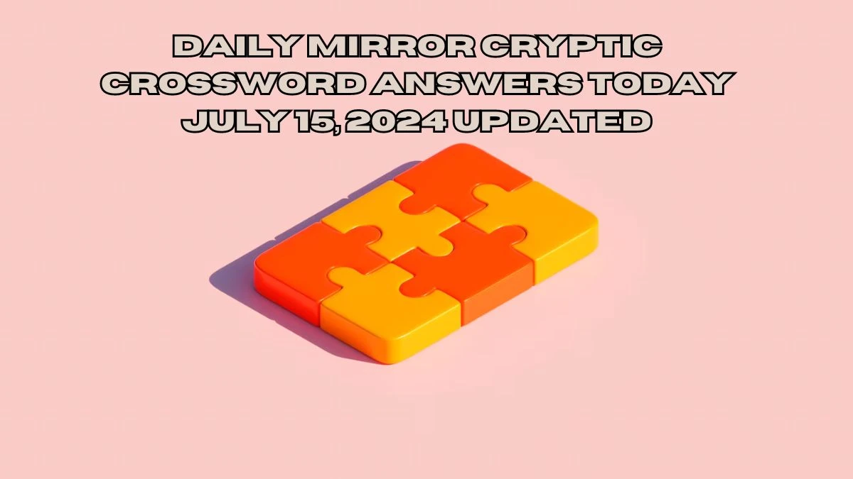 Daily Mirror Cryptic Crossword Answers Today July 15, 2024 Updated