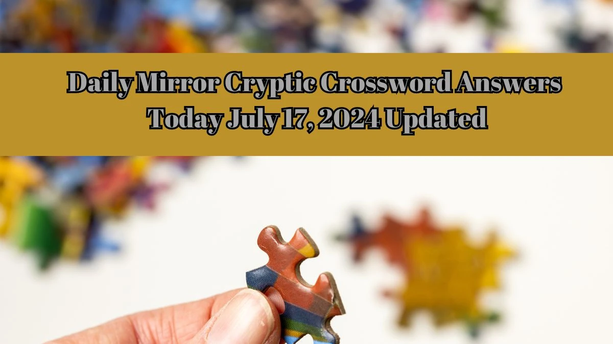 Daily Mirror Cryptic Crossword Answers Today July 17, 2024 Updated