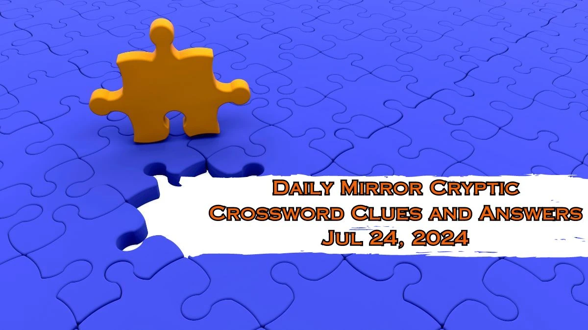 Daily Mirror Cryptic Crossword Clues and Answers Jul 24, 2024