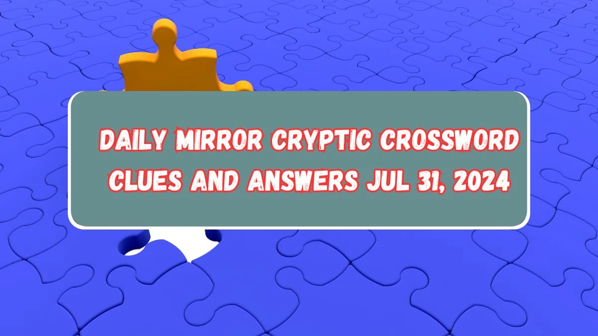 Daily Mirror Cryptic Crossword Clues and Answers Jul 31, 2024