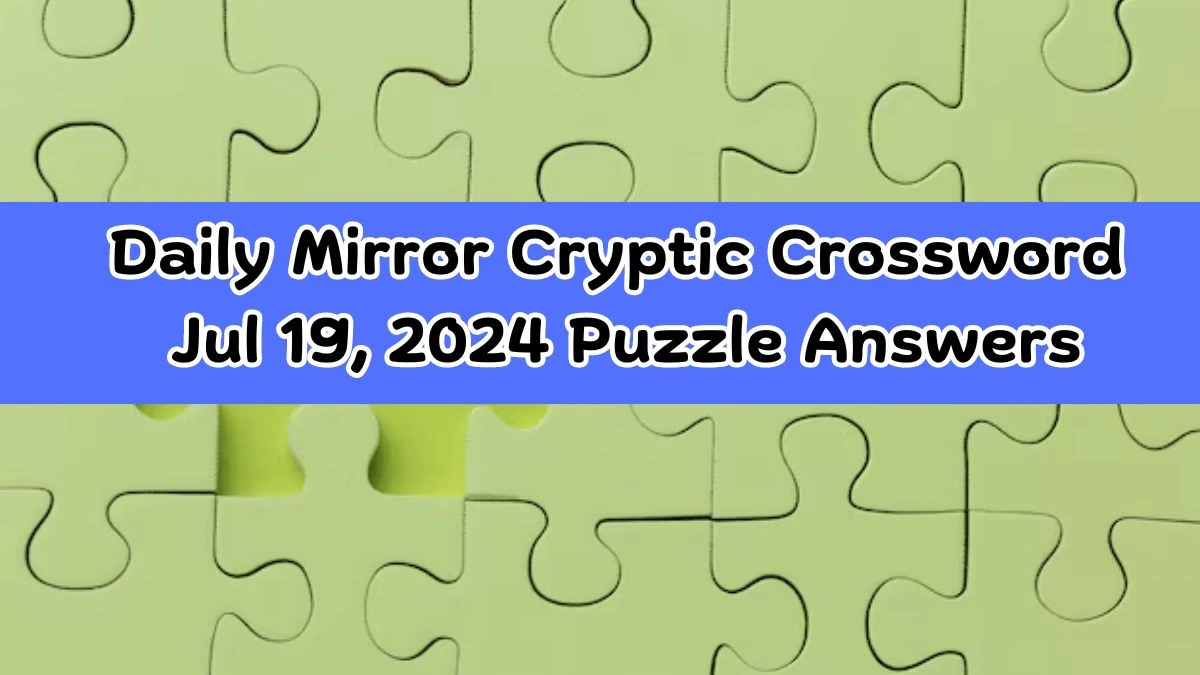 Daily Mirror Cryptic Crossword Jul 19, 2024 Puzzle Answers