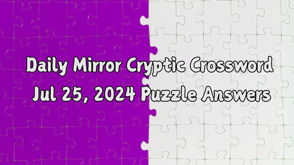 Daily Mirror Cryptic Crossword Jul 25, 2024 Puzzle Answers