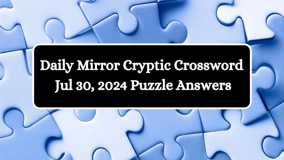 Daily Mirror Cryptic Crossword Jul 30, 2024 Puzzle Answers