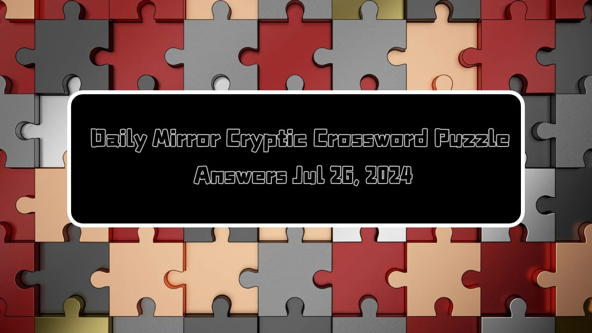 Daily Mirror Cryptic Crossword Puzzle Answers Jul 26, 2024