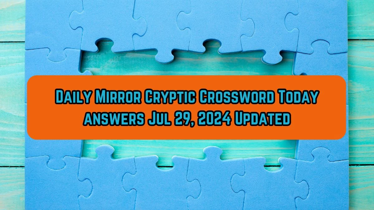 Daily Mirror Cryptic Crossword Today answers Jul 29, 2024 Updated