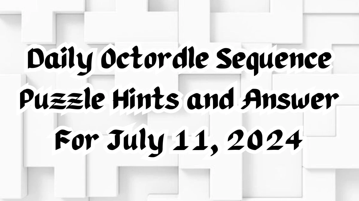 Daily Octordle Sequence Puzzle Hints and Answer For July 11, 2024