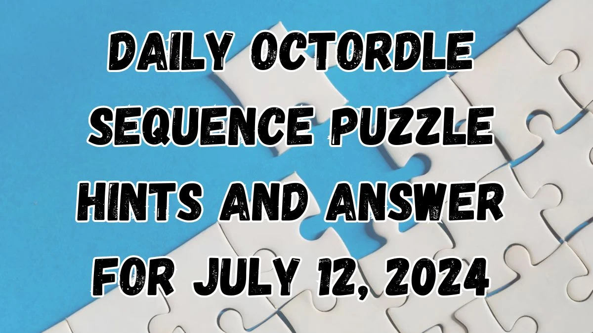 Daily Octordle Sequence Puzzle Hints and Answer For July 12, 2024