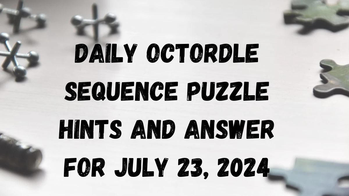 Daily Octordle Sequence Puzzle Hints and Answer For July 23, 2024