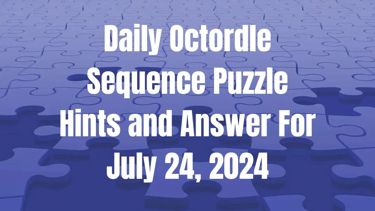 Daily Octordle Sequence Puzzle Hints and Answer For July 24, 2024