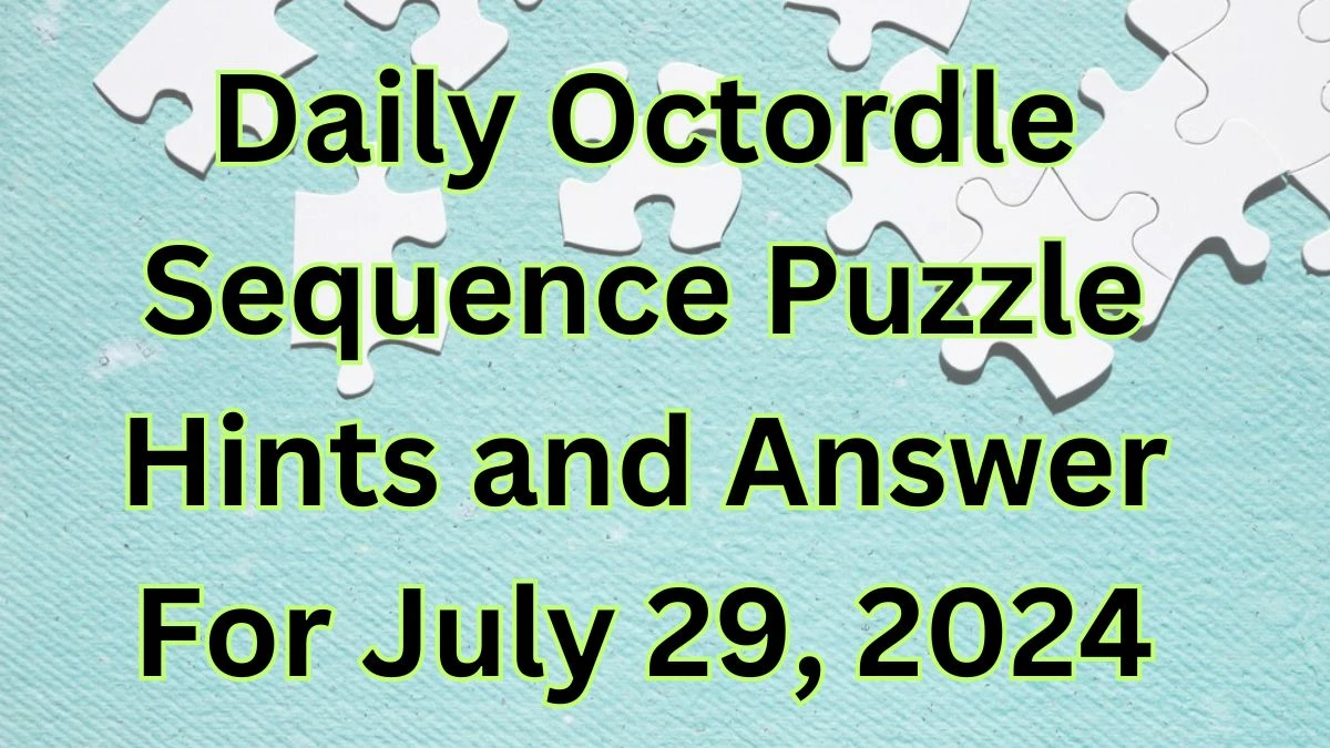 Daily Octordle Sequence Puzzle Hints and Answer For July 29, 2024