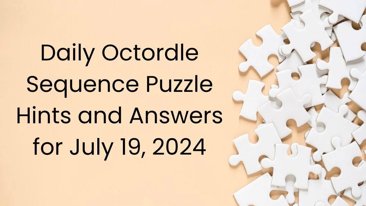 Daily Octordle Sequence Puzzle Hints and Answers for July 19, 2024