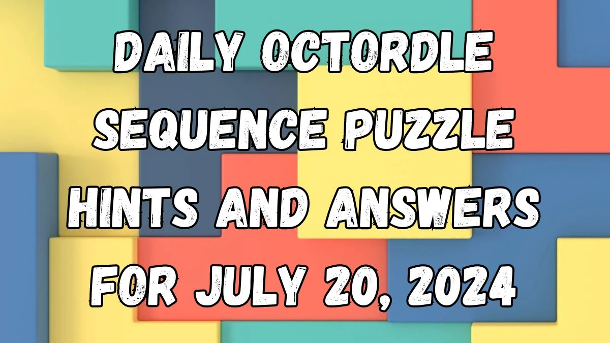 Daily Octordle Sequence Puzzle Hints and Answers for July 20, 2024