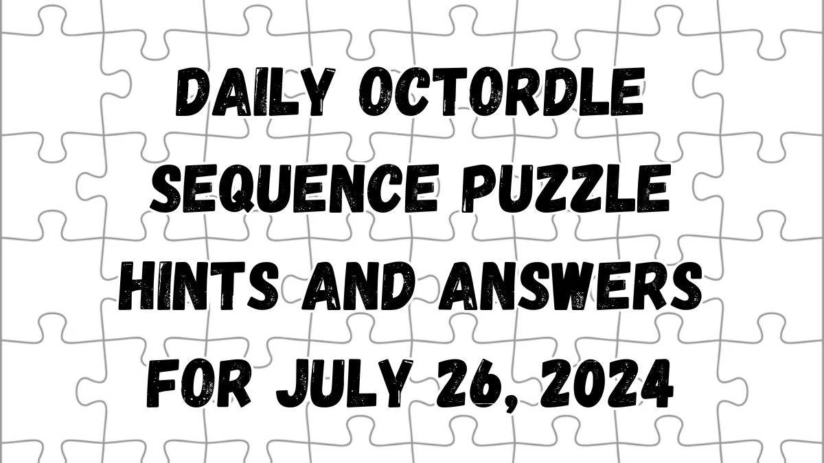 Daily Octordle Sequence Puzzle Hints and Answers for July 26, 2024