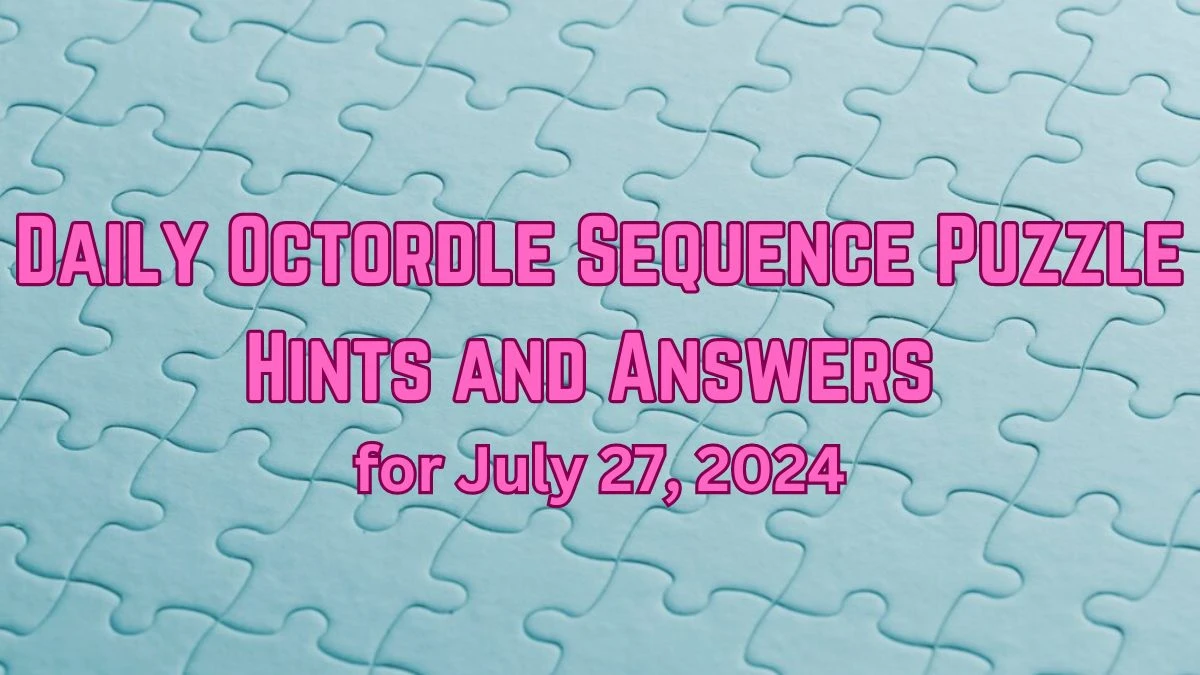 Daily Octordle Sequence Puzzle Hints and Answers for July 27, 2024