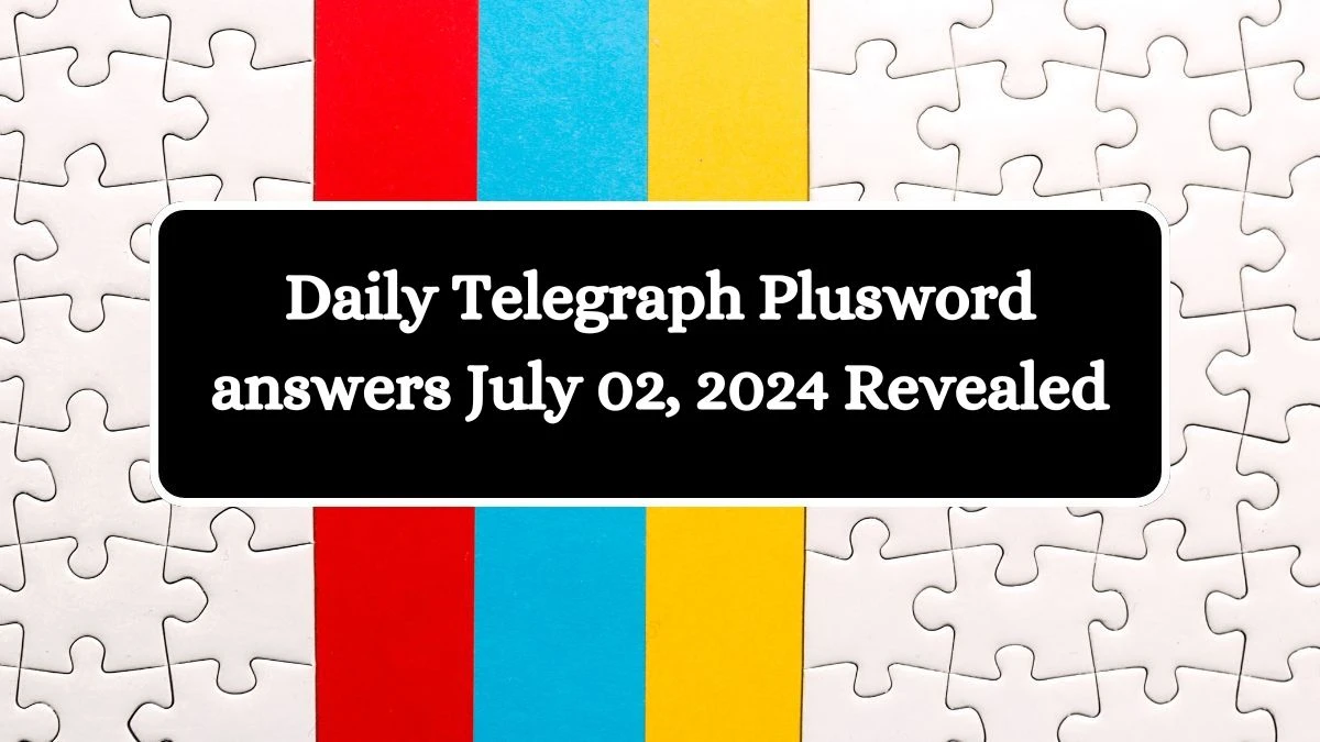 Daily Telegraph Plusword answers July 02, 2024 Revealed