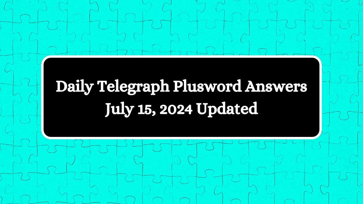 Daily Telegraph Plusword Answers July 15, 2024 Updated